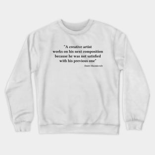 Shostakovich quote | Black | A creative artist works on his next composition Crewneck Sweatshirt